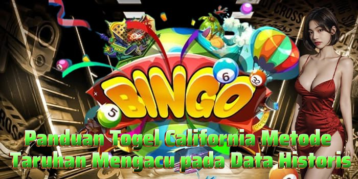Panduan Togel California Metode Taruhan Mengacu pada Data Historis
