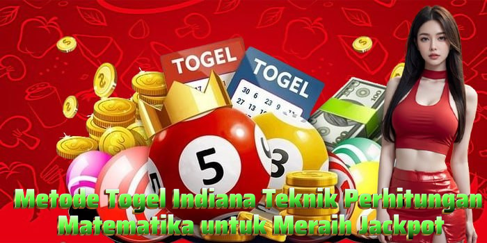 Metode Togel Indiana Teknik Perhitungan Matematika untuk Meraih Jackpot
