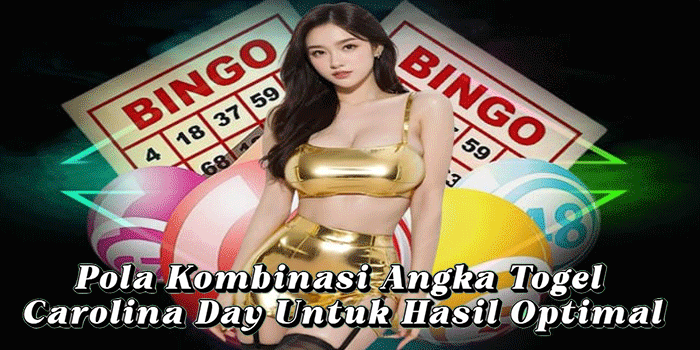Pola Kombinasi Angka Togel Carolina Day Untuk Hasil Optimal