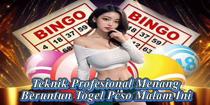 Teknik Profesional Menang Beruntun Togel Pcso Malam Ini