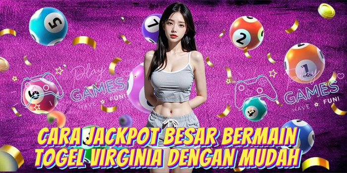 Cara Jackpot Besar Bermain Togel Virginia Dengan Mudah